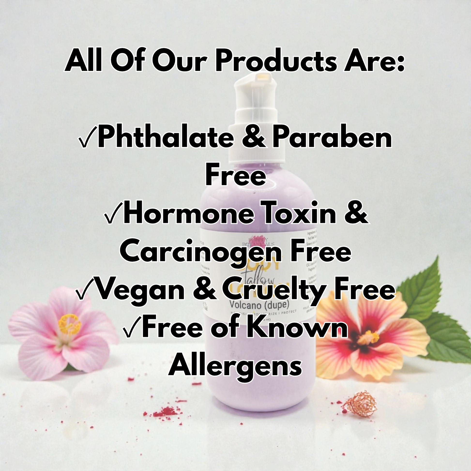 A lavender-colored bottle of Volcano tallow lotion skincare product centered on a white background, surrounded by pink hibiscus flowers and green leaves. Bold black text at the top reads, 'All Of Our Products Are:' followed by checkmarks for Phthalate & Paraben Free, Hormone Toxin & Carcinogen Free, Vegan & Cruelty Free, and Free of Known Allergens.